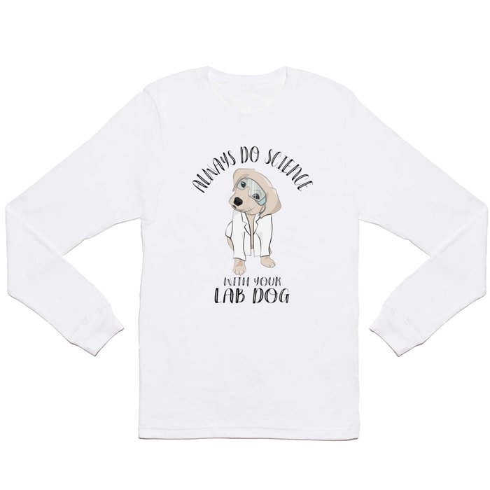Always Do Science with Your Lab Dog Long Sleeve T Shirt