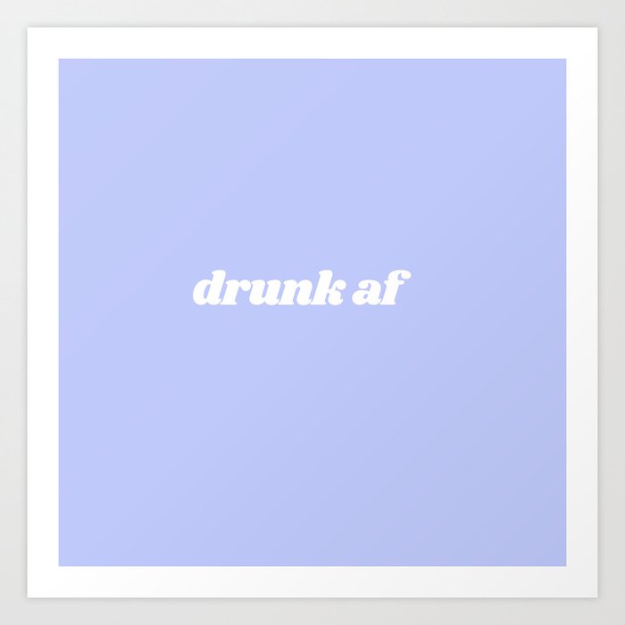 drunk af Art Print