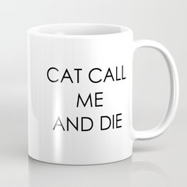 CAT CALL ME & DIE Coffee Mug
