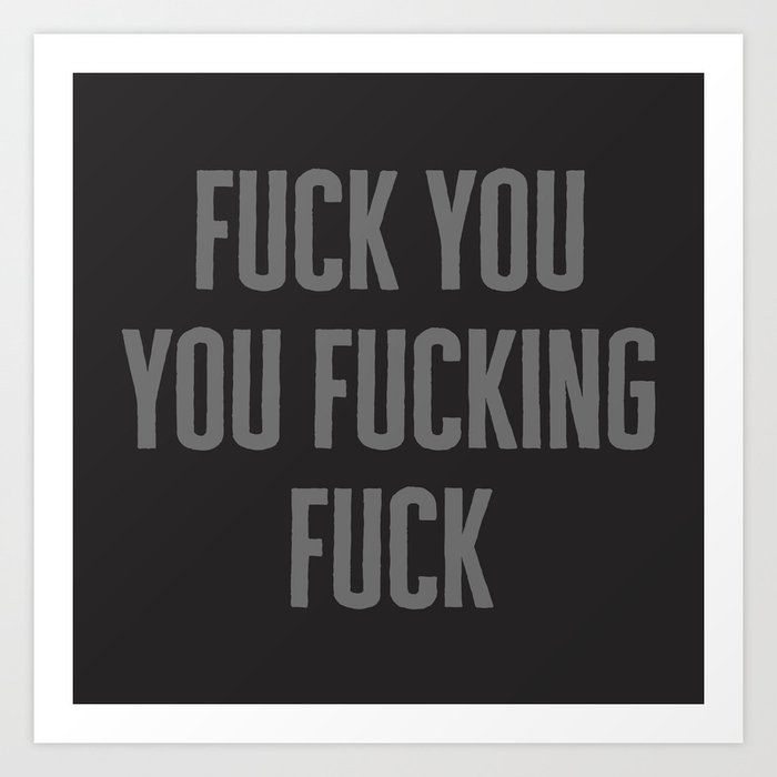 Fuck You Funny Offensive Quote Art Print