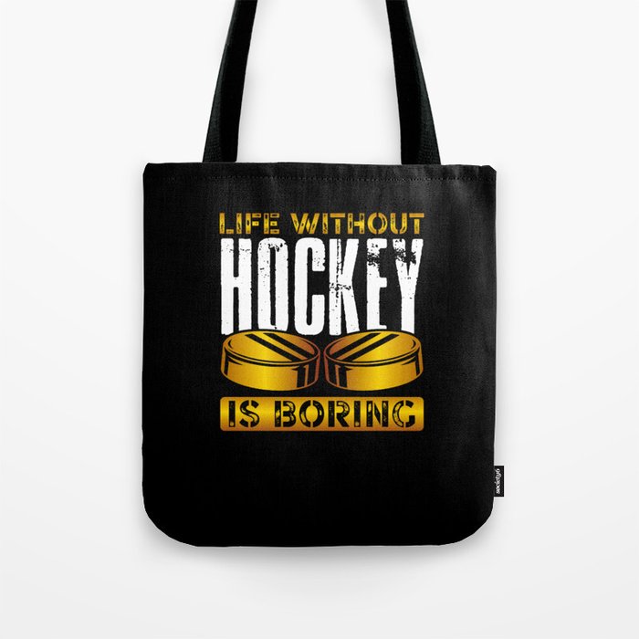 Life without hockey is boring Tote Bag