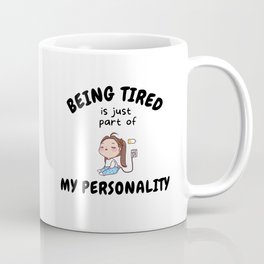 Being Tired Is Just Part Of My Personality Mug