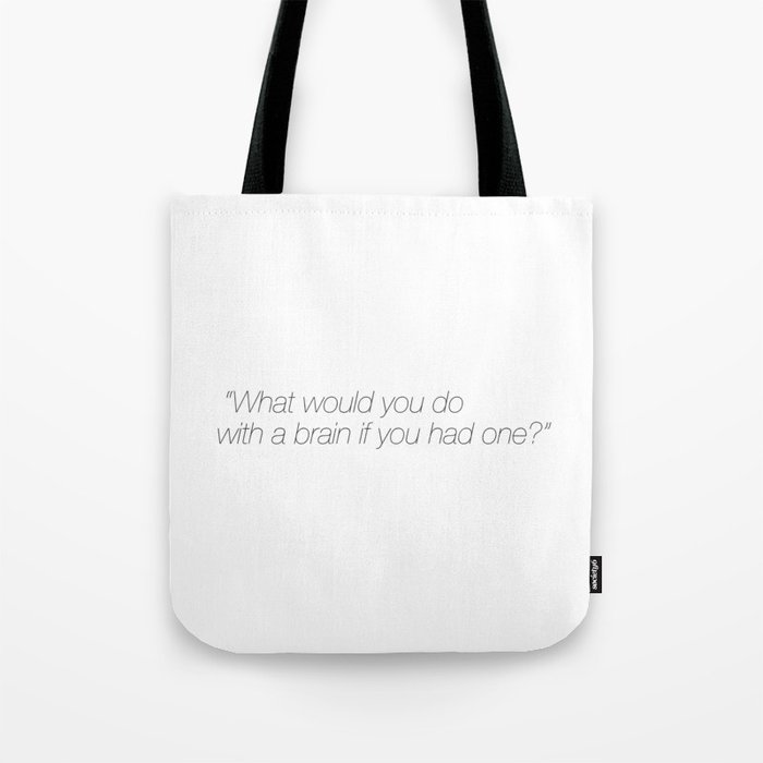 "What would you do with a brain if you had one?" Tote Bag
