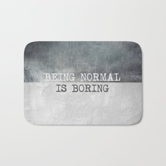 Being normal is boring Bath Mat