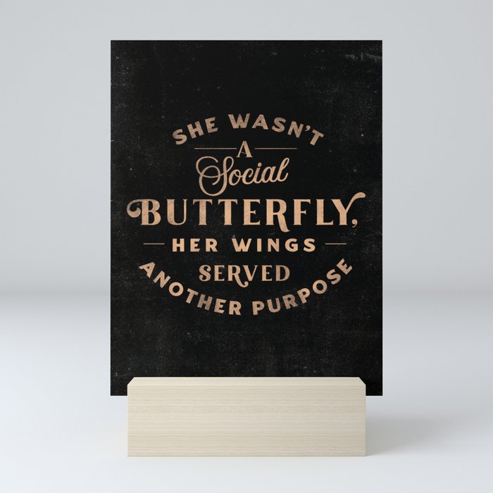 "She Wasn't A Social Butterfly, Her Wings Served Another Purpose" Typography Art Mini Art Print
