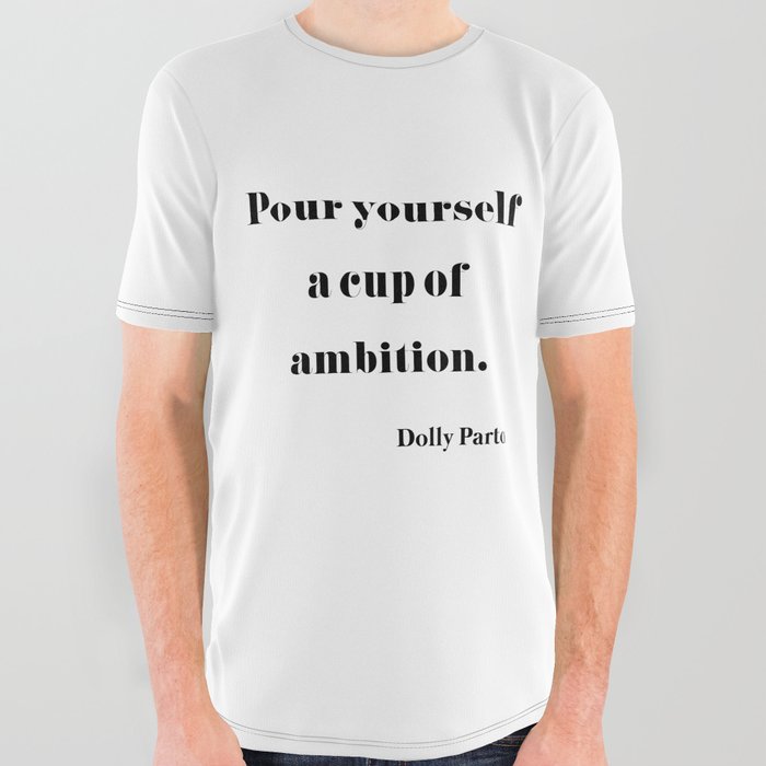 Pour Yourself A Cup Of Ambition - Dolly Parton All Over Graphic Tee