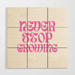 Never stop growing pink Wood Wall Art