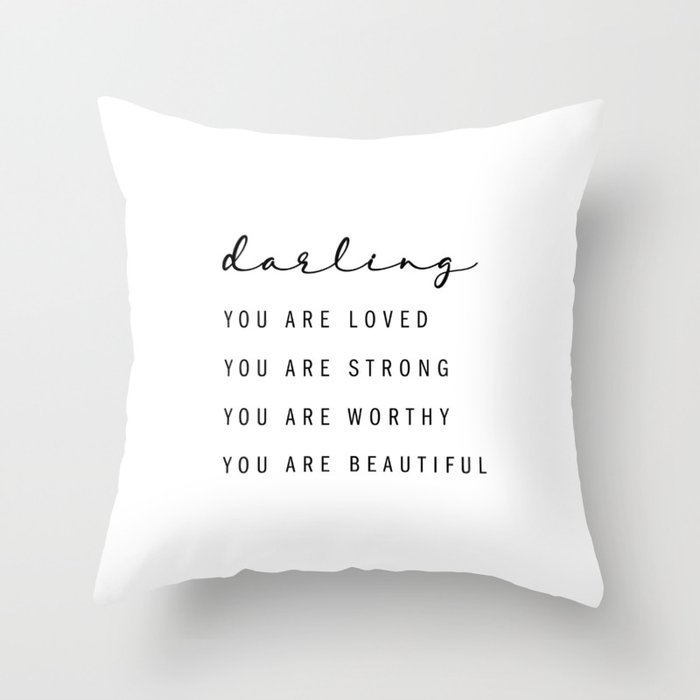 Darling, You Are Loved. You Are Strong. You Are Worthy. You Are Beautiful Throw Pillow