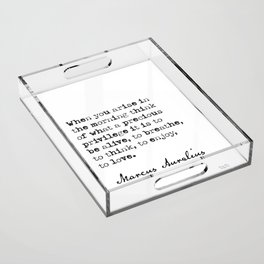 When you arise in the morning…Marcus Aurelius Acrylic Tray