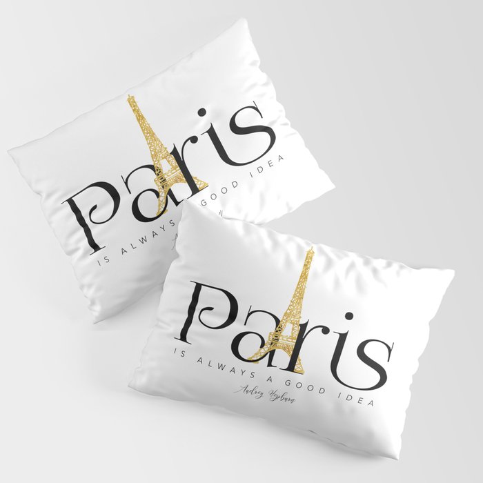 Paris is always a good idea - Audrey Hepburn - gold eiffel Pillow Sham