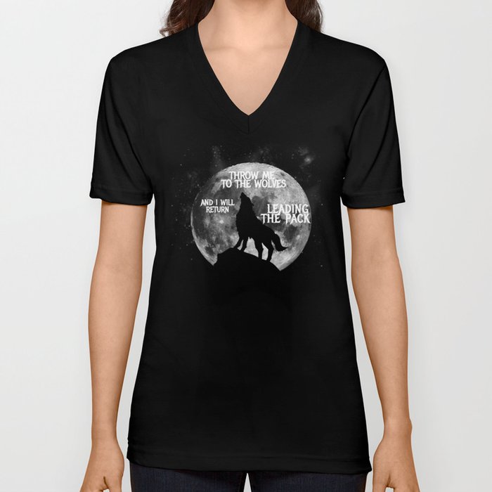 Throw me to the Wolves and i will return Leading the Pack V Neck T Shirt