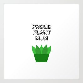 Proud plant mum Art Print | Plantaholic, Succulentlover, Plantdad, Cuteplants, Plants, Houseplants, Pottedplant, Plantlife, Cutecactus, Greenplants 