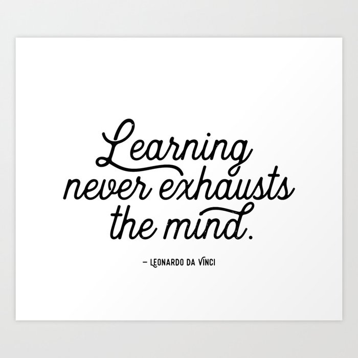 Learning Da Vinci Quote Art Print By Pigmenting Society6