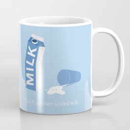 Don't Cry Over Spilled Milk Coffee Mug