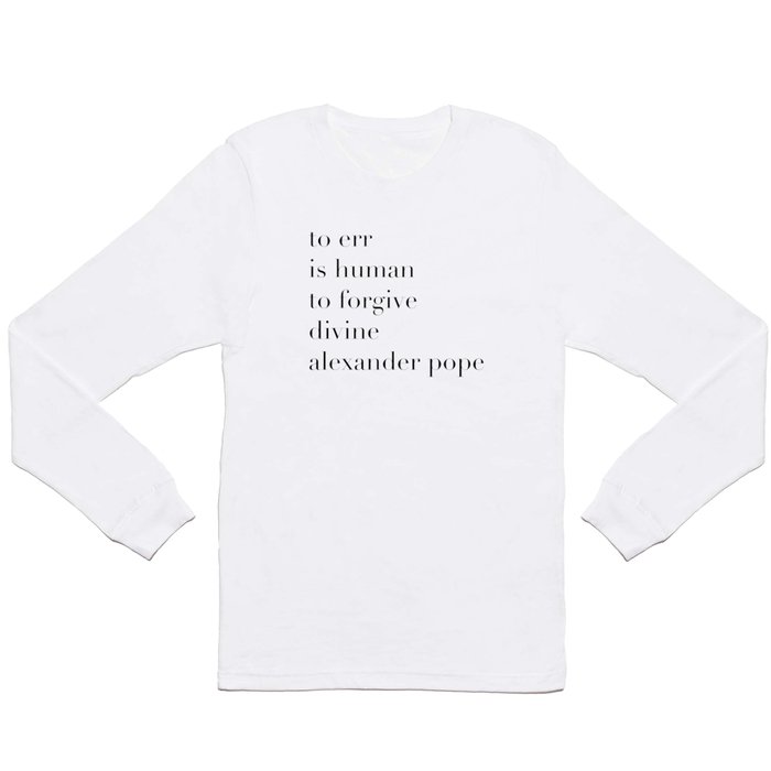 Alexander Pope Quote | To err is human, to forgive divine Long Sleeve T Shirt
