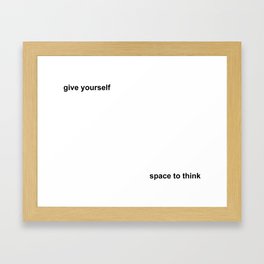 give yourself...space to think Framed Art Print
