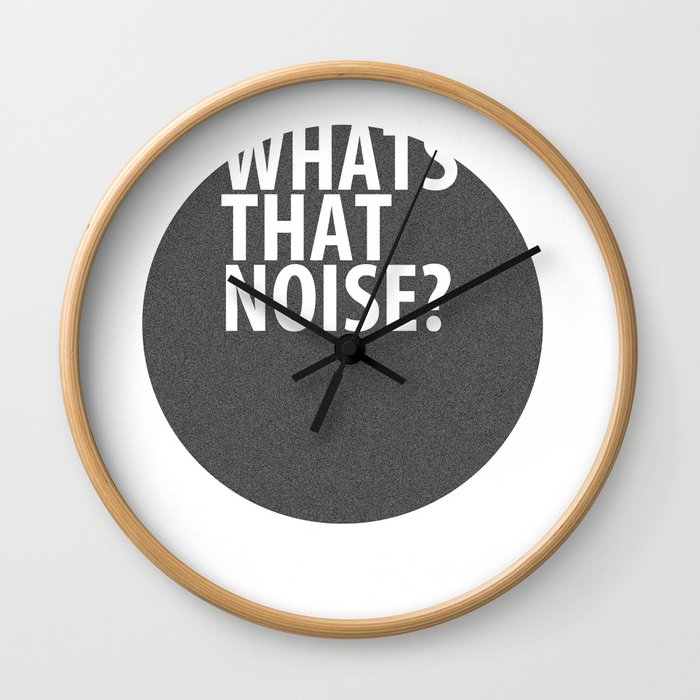 whats that noise? Wall Clock