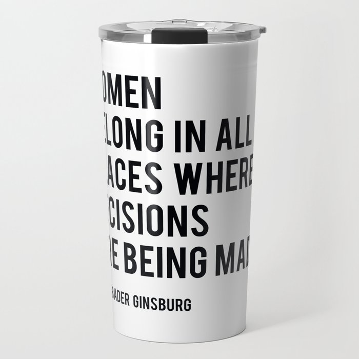 Women Belong In All Places, Ruth Bader Ginsburg, RBG, Motivational Quote Travel Mug