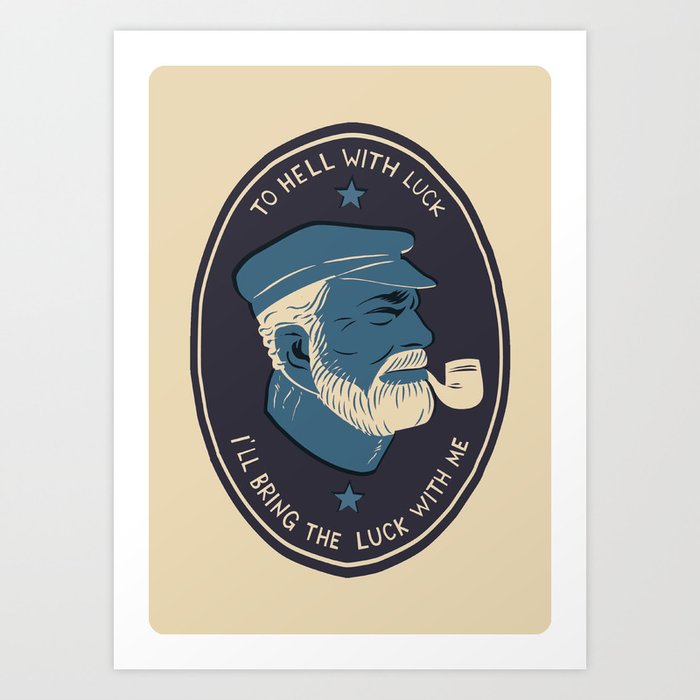 To Hell With Luck! Art Print