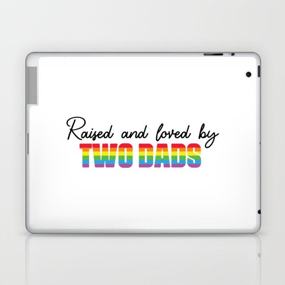 Raized And Loved By Two Dads Laptop & iPad Skin
