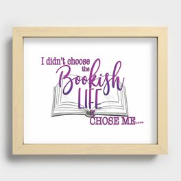 I didn't choose the Bookish Life, it chose me... Recessed Framed Print