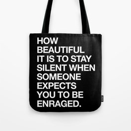  How beautiful it is to stay silent when someone expects you to be enraged. Tote Bag