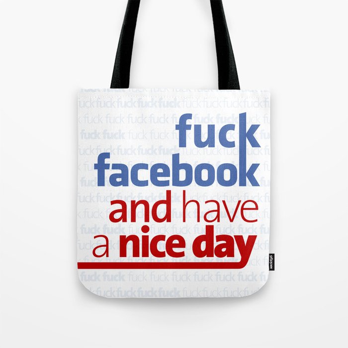 Fuck Facebook And Have A Nice Day Tote Bag By Pablozarate Society6