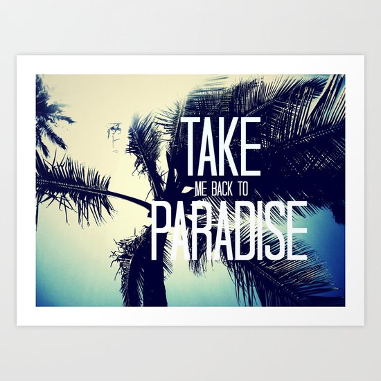 TAKE ME BACK TO PARADISE Art Print