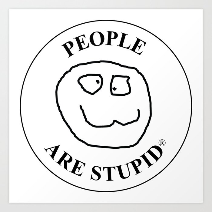 People Are Stupid, Classic Logo Art Print