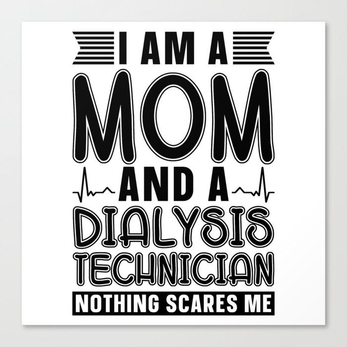 Nephrology I Am A Mom And A Dialysis Technician Canvas Print