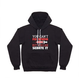 You Can't Fix Stupid But You Can Sedate It - Nurse Nursing Hoody