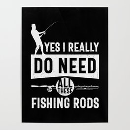 I Really Need All These Fishing Rods Poster