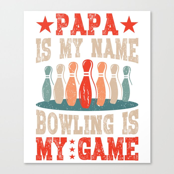 Papa is My Name Bowling is Dad Canvas Print
