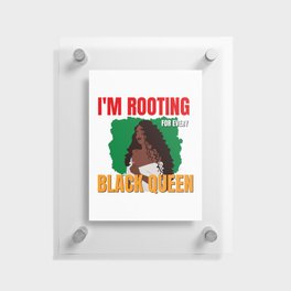 I'm Rooting For Everybody Black - I'm Rooting For Every Black Queen - Black History Month Floating Acrylic Print