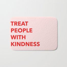 TREAT PEOPLE WITH KINDNESS Bath Mat