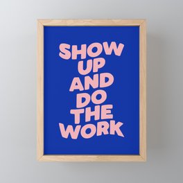 Show Up and Do the Work Framed Mini Art Print