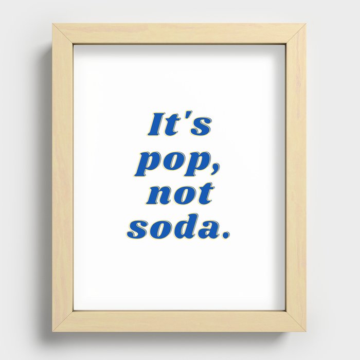 Pop, Not Soda - Midwestern Sayings Recessed Framed Print