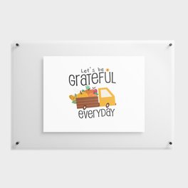 Let's Be Grateful Everyday - It's The Season To Be Thankful - Inspirational and Holiday Designs Floating Acrylic Print