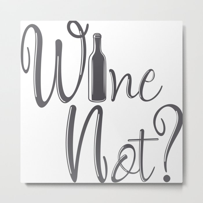 Wine Not Funny Why Not Wine Quote Metal Print