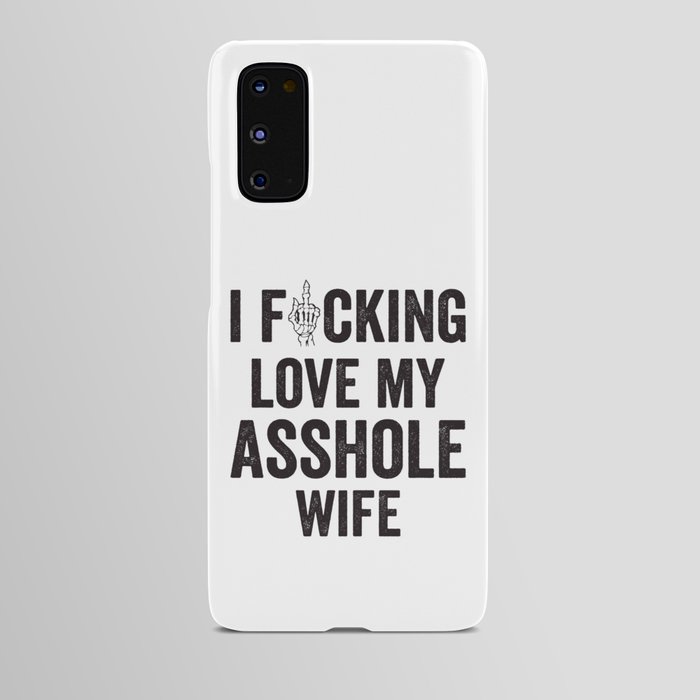 I Fucking Love My Asshole Wife Android Case