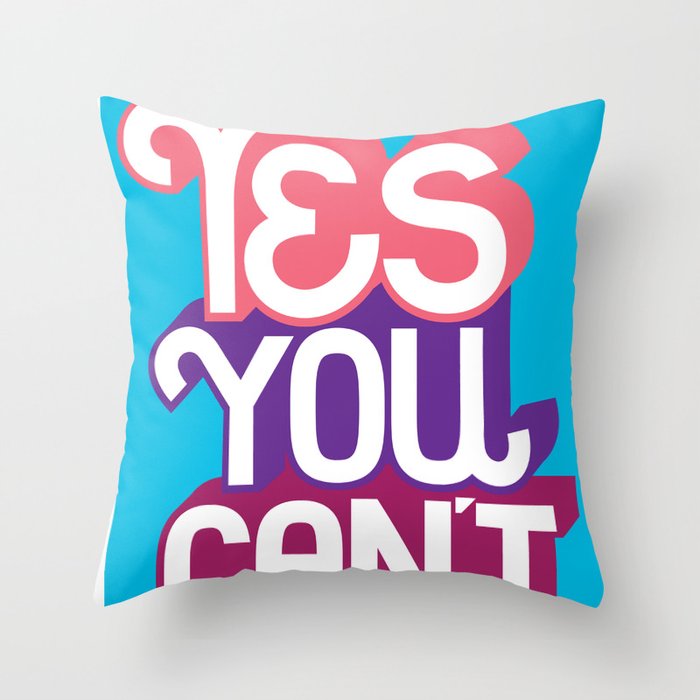 Yes You Can't. - A Lower Management Motivator Throw Pillow