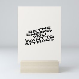 Be The Energy You Want To Attract Mini Art Print