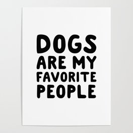 Dogs are my favorite people Poster