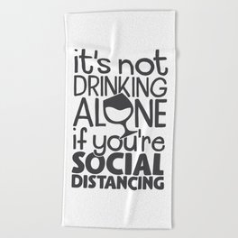 It's Not Drinking Alone If You're Social Distancing Funny Beach Towel