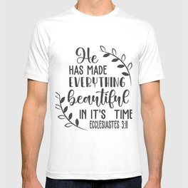 Christian Design - He Has Made Everything Beautiful in it's Time - Ecc 3 verse 11 T Shirt
