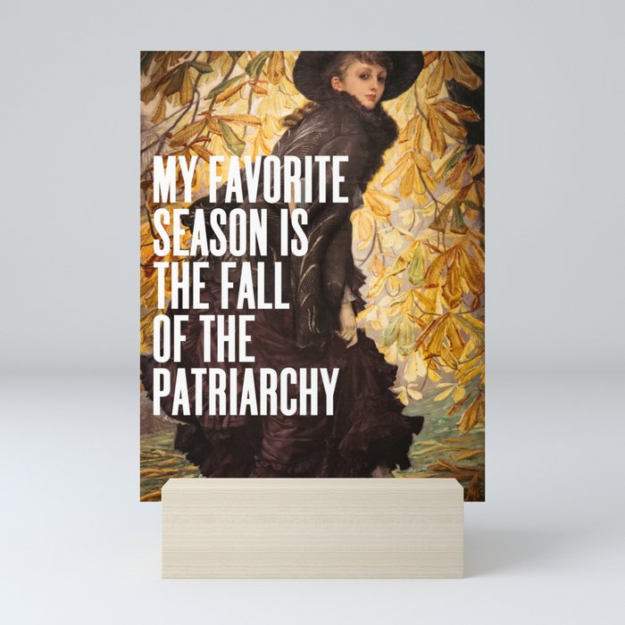 My Favorite Season Is The Fall Of The Patriarchy Mini Art Print