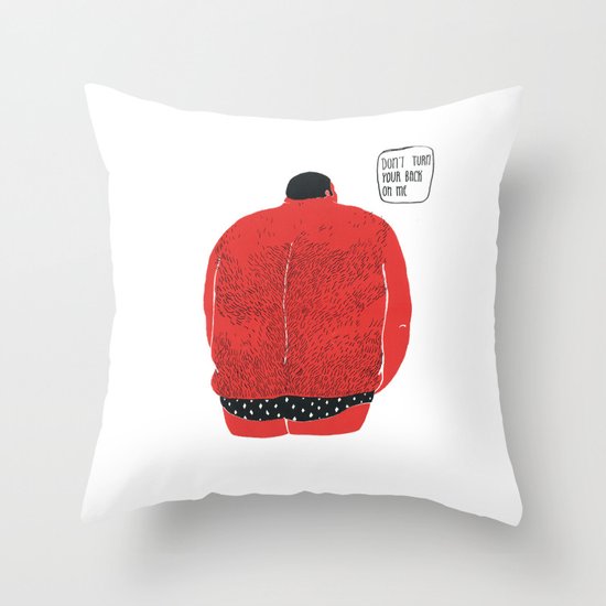 Don't turn your back on me Throw Pillow