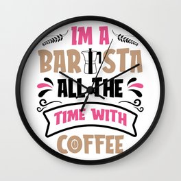 Barista - All Time With Coffee Wall Clock