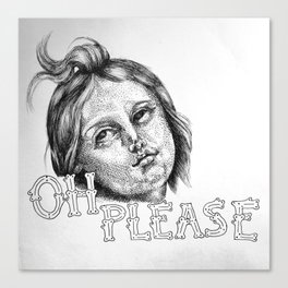 Oh, Please Canvas Print