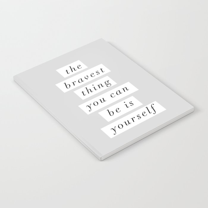 The Bravest Thing You Can Be is Yourself gray white typography inspirational bedroom wall decor Notebook